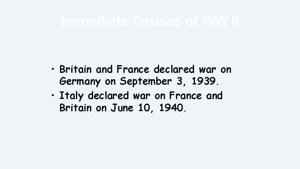 Immediate Causes of WW II • Britain and France declared war on Germany on