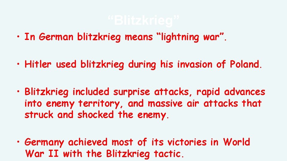 “Blitzkrieg” • In German blitzkrieg means “lightning war”. • Hitler used blitzkrieg during his