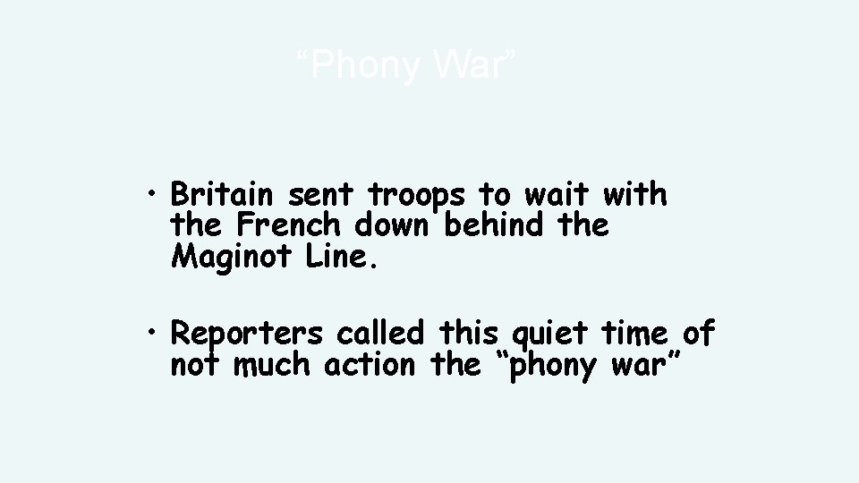 “Phony War” • Britain sent troops to wait with the French down behind the