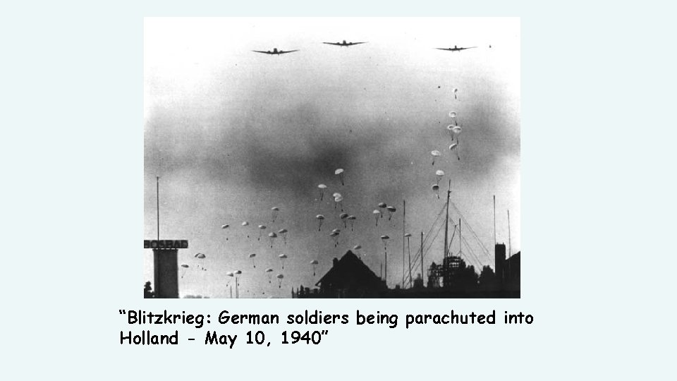 “Blitzkrieg: German soldiers being parachuted into Holland - May 10, 1940” 