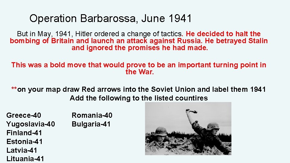 Operation Barbarossa, June 1941 But in May, 1941, Hitler ordered a change of tactics.