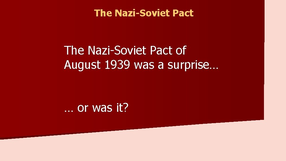 The Nazi-Soviet Pact of August 1939 was a surprise… … or was it? 