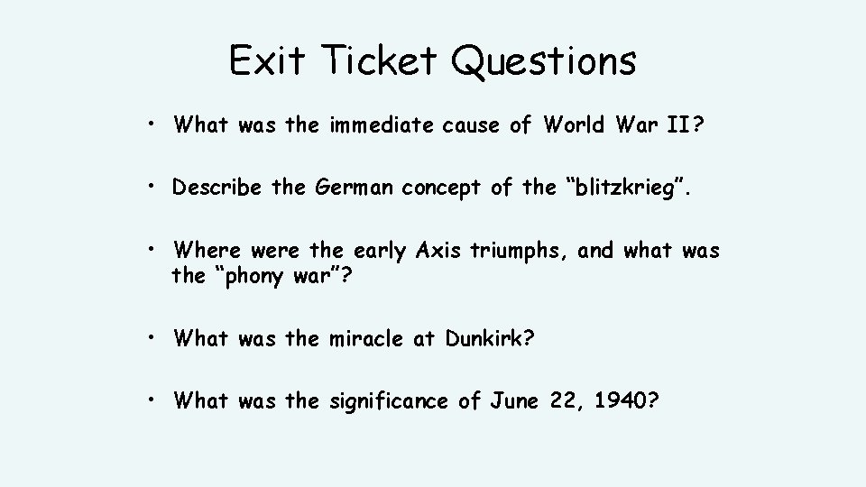Exit Ticket Questions • What was the immediate cause of World War II? •