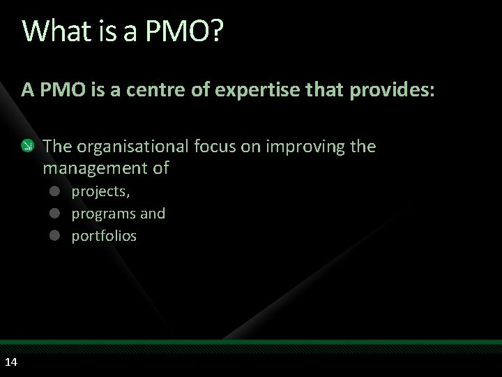 What is a PMO? A PMO is a centre of expertise that provides: The