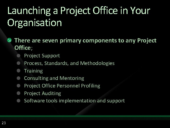Launching a Project Office in Your Organisation There are seven primary components to any