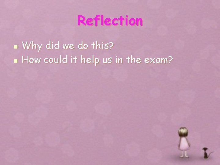 Reflection n n Why did we do this? How could it help us in