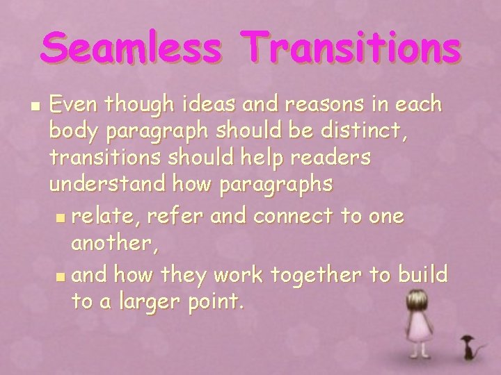 Seamless Transitions n Even though ideas and reasons in each body paragraph should be