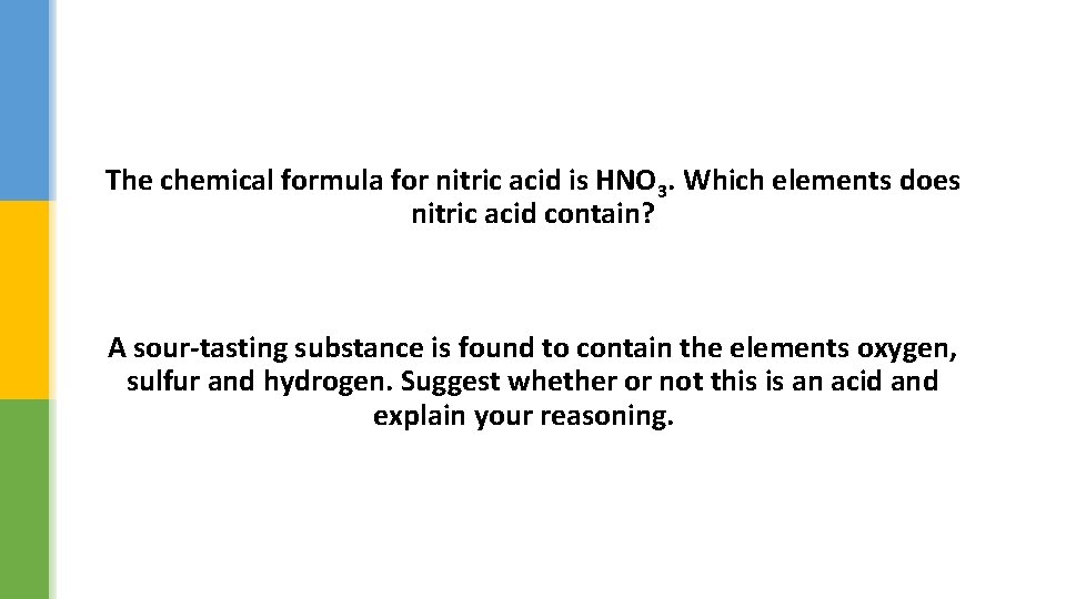 The chemical formula for nitric acid is HNO 3. Which elements does nitric acid