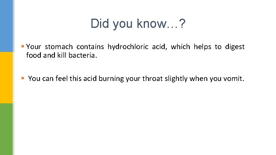 Did you know…? § Your stomach contains hydrochloric acid, which helps to digest food