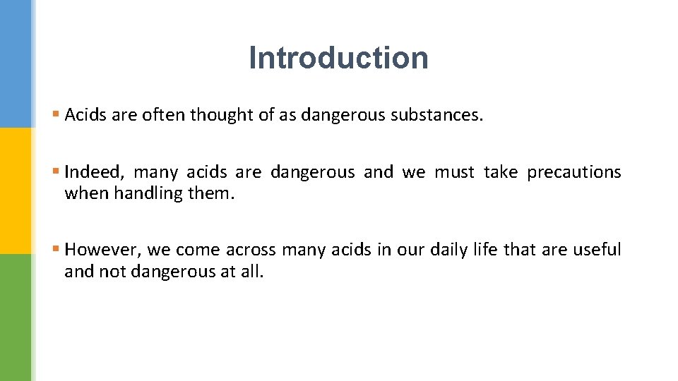 Introduction § Acids are often thought of as dangerous substances. § Indeed, many acids