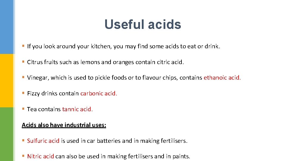 Useful acids § If you look around your kitchen, you may find some acids