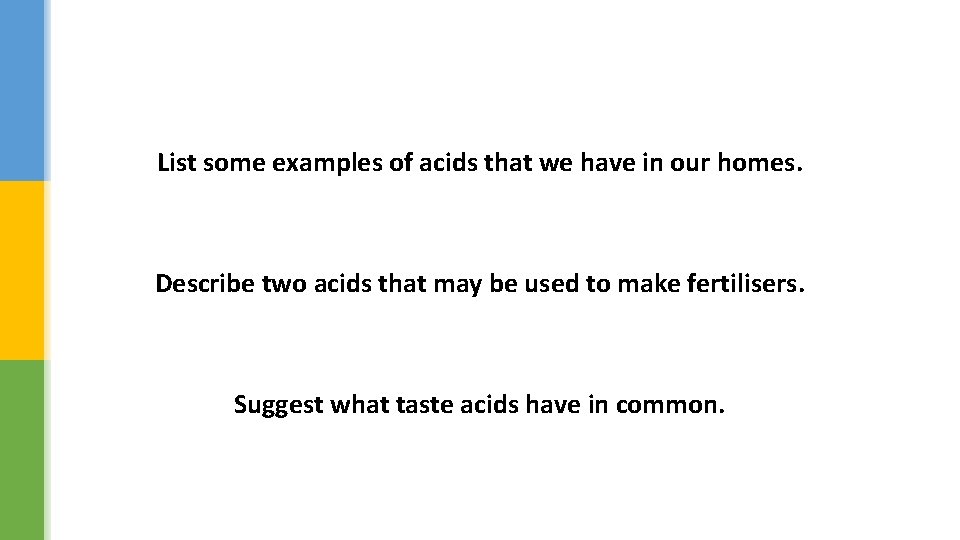 List some examples of acids that we have in our homes. Describe two acids