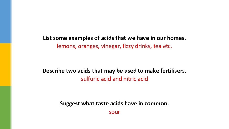 List some examples of acids that we have in our homes. lemons, oranges, vinegar,