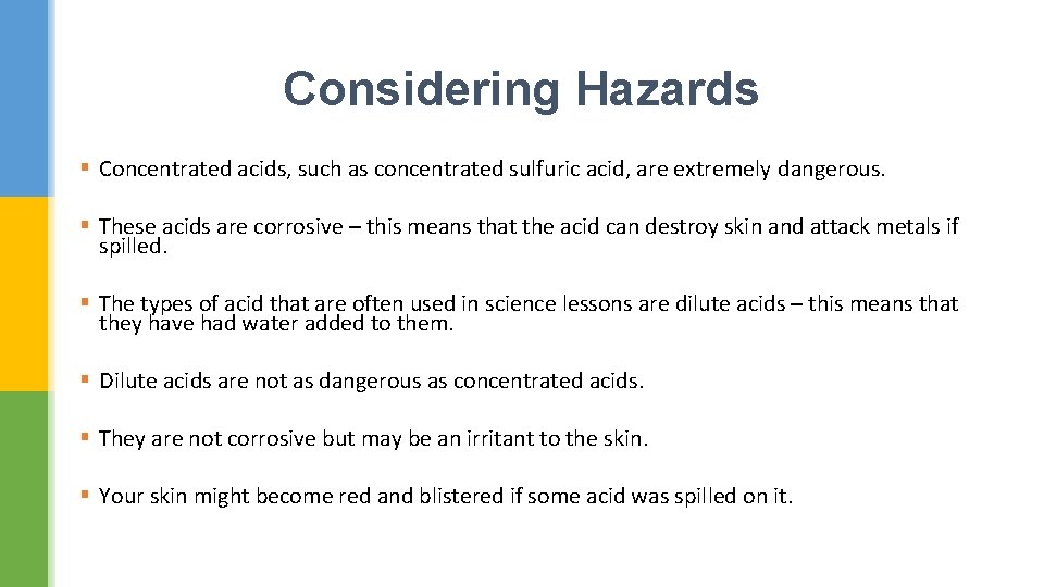 Considering Hazards § Concentrated acids, such as concentrated sulfuric acid, are extremely dangerous. §