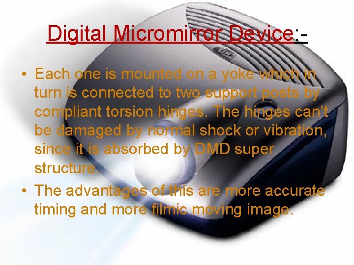 Digital Micromirror Device: • Each one is mounted on a yoke which in turn