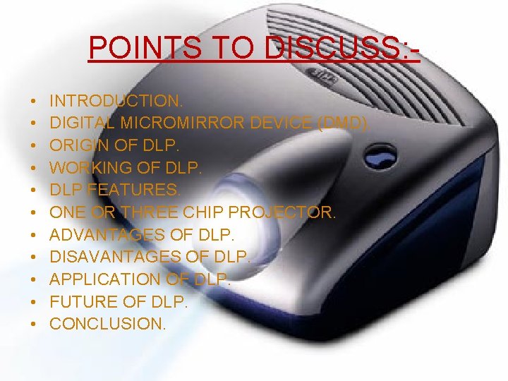 POINTS TO DISCUSS: • • • INTRODUCTION. DIGITAL MICROMIRROR DEVICE (DMD). ORIGIN OF DLP.