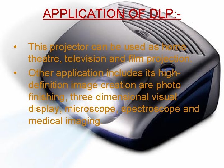 APPLICATION OF DLP: • • This projector can be used as home theatre, television