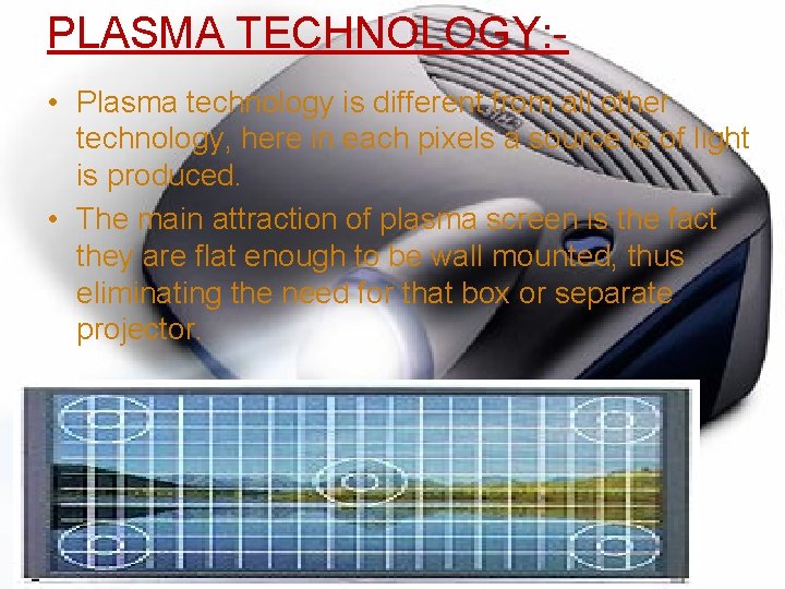 PLASMA TECHNOLOGY: • Plasma technology is different from all other technology, here in each