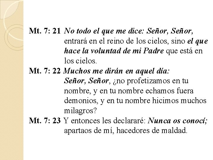 Mt. 7: 21 No todo el que me dice: Señor, entrará en el reino Mt. 7: 21 No todo el que me dice: Señor, entrará en el reino