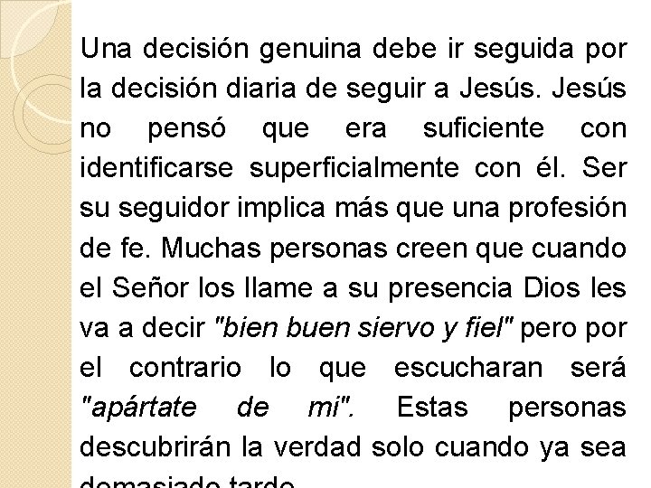 Una decisión genuina debe ir seguida por la decisión diaria de seguir a Jesús Una decisión genuina debe ir seguida por la decisión diaria de seguir a Jesús