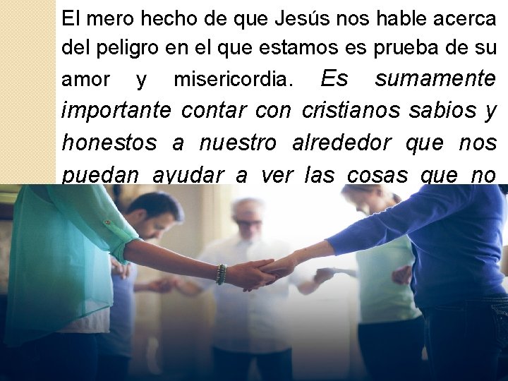 El mero hecho de que Jesús nos hable acerca del peligro en el que El mero hecho de que Jesús nos hable acerca del peligro en el que