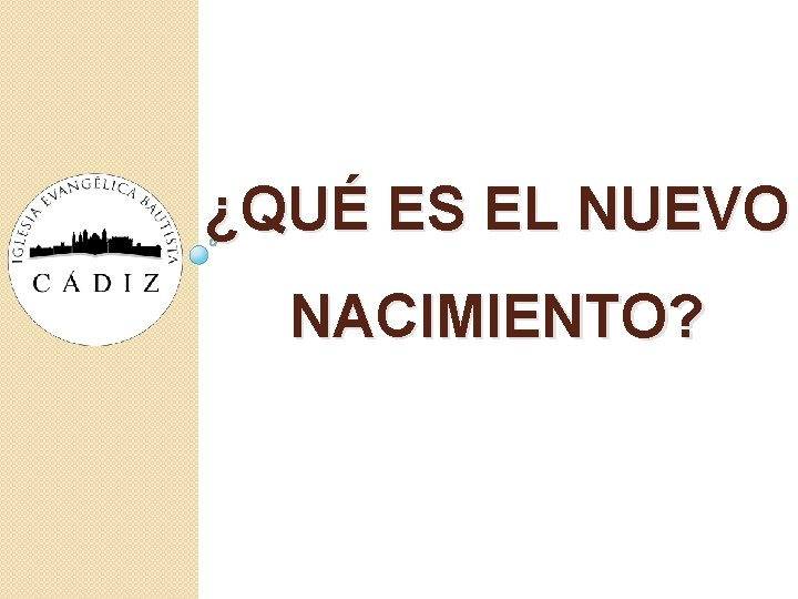 ¿QUÉ ES EL NUEVO NACIMIENTO? ¿QUÉ ES EL NUEVO NACIMIENTO?