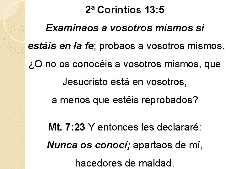 2ª Corintios 13: 5 Examinaos a vosotros mismos si estáis en la fe; probaos 2ª Corintios 13: 5 Examinaos a vosotros mismos si estáis en la fe; probaos