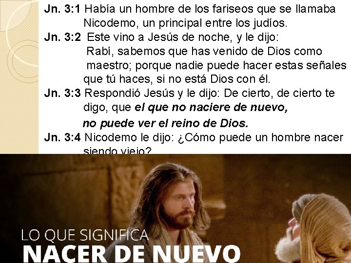 Jn. 3: 1 Había un hombre de los fariseos que se llamaba Nicodemo, un Jn. 3: 1 Había un hombre de los fariseos que se llamaba Nicodemo, un