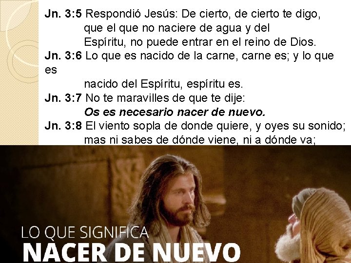 Jn. 3: 5 Respondió Jesús: De cierto, de cierto te digo, que el que Jn. 3: 5 Respondió Jesús: De cierto, de cierto te digo, que el que