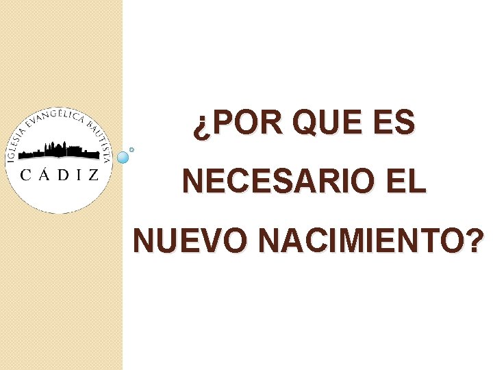 ¿POR QUE ES NECESARIO EL NUEVO NACIMIENTO? ¿POR QUE ES NECESARIO EL NUEVO NACIMIENTO?