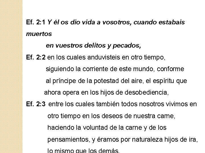 Ef. 2: 1 Y él os dio vida a vosotros, cuando estabais muertos Ef. 2: 1 Y él os dio vida a vosotros, cuando estabais muertos