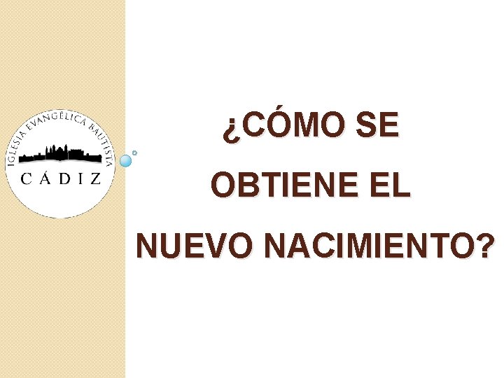¿CÓMO SE OBTIENE EL NUEVO NACIMIENTO? ¿CÓMO SE OBTIENE EL NUEVO NACIMIENTO?