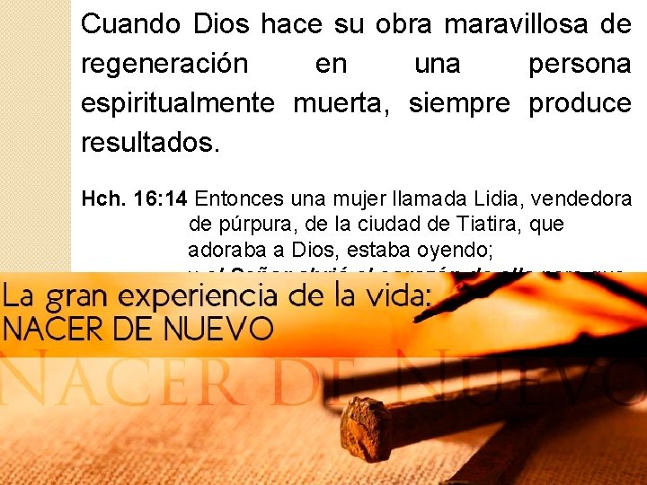 Cuando Dios hace su obra maravillosa de regeneración en una persona espiritualmente muerta, siempre Cuando Dios hace su obra maravillosa de regeneración en una persona espiritualmente muerta, siempre