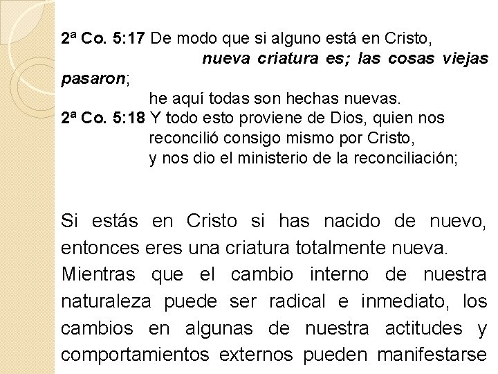 2ª Co. 5: 17 De modo que si alguno está en Cristo, nueva criatura 2ª Co. 5: 17 De modo que si alguno está en Cristo, nueva criatura