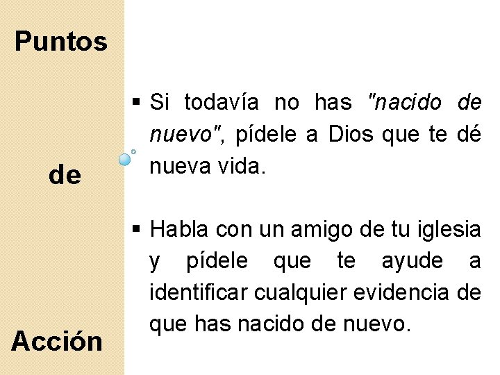 Puntos de Acción Si todavía no has "nacido de nuevo", pídele a Dios que Puntos de Acción Si todavía no has "nacido de nuevo", pídele a Dios que