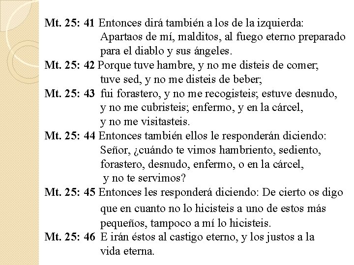 Mt. 25: 41 Entonces dirá también a los de la izquierda: Apartaos de mí, Mt. 25: 41 Entonces dirá también a los de la izquierda: Apartaos de mí,