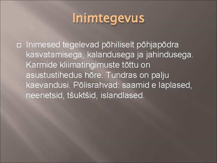 Inimtegevus Inimesed tegelevad põhiliselt põhjapõdra kasvatamisega, kalandusega ja jahindusega. Karmide kliimatingimuste tõttu on asustustihedus