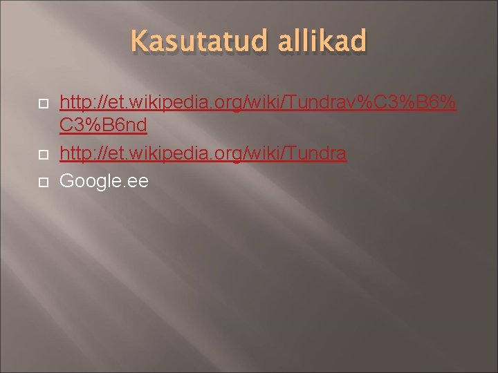 Kasutatud allikad http: //et. wikipedia. org/wiki/Tundrav%C 3%B 6% C 3%B 6 nd http: //et.