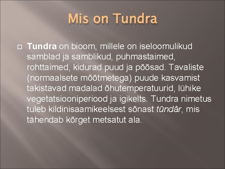 Mis on Tundra on bioom, millele on iseloomulikud samblad ja samblikud, puhmastaimed, rohttaimed, kidurad