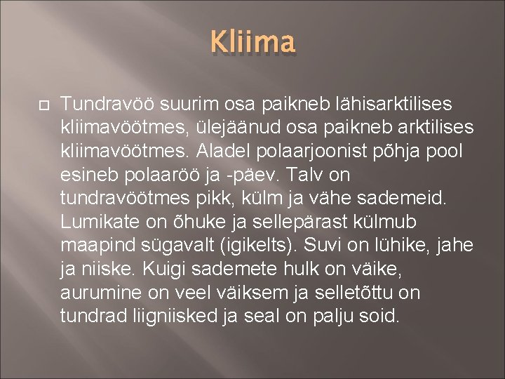 Kliima Tundravöö suurim osa paikneb lähisarktilises kliimavöötmes, ülejäänud osa paikneb arktilises kliimavöötmes. Aladel polaarjoonist