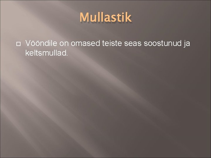 Mullastik Vööndile on omased teiste seas soostunud ja keltsmullad. 