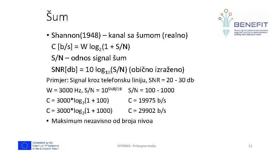 Šum • Shannon(1948) – kanal sa šumom (realno) C [b/s] = W log 2(1