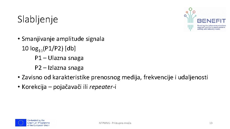 Slabljenje • Smanjivanje amplitude signala 10 log 10(P 1/P 2) [db] P 1 –