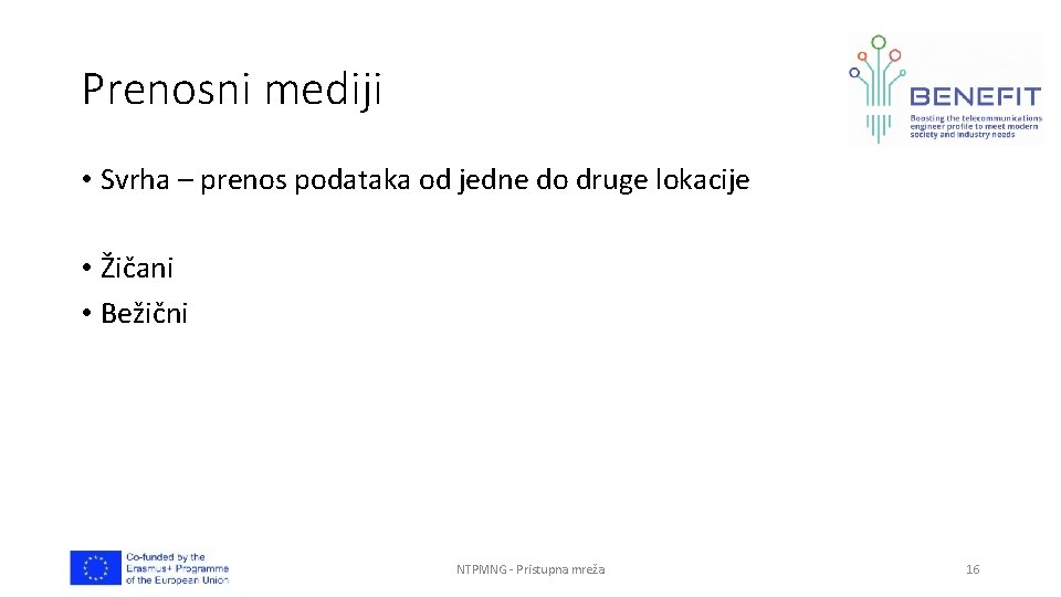 Prenosni mediji • Svrha – prenos podataka od jedne do druge lokacije • Žičani