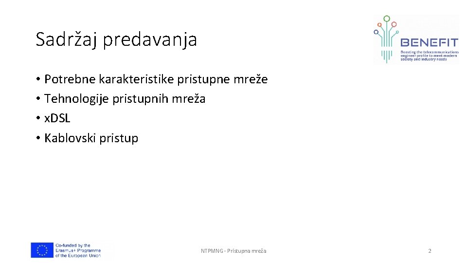 Sadržaj predavanja • Potrebne karakteristike pristupne mreže • Tehnologije pristupnih mreža • x. DSL