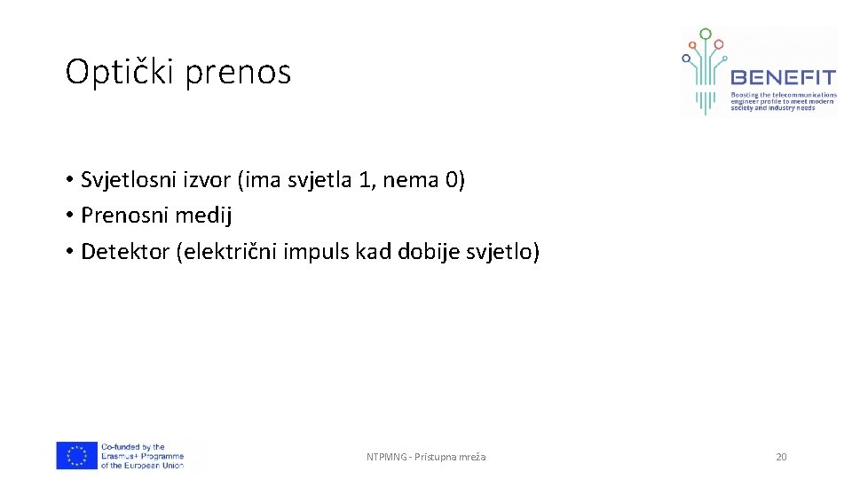 Optički prenos • Svjetlosni izvor (ima svjetla 1, nema 0) • Prenosni medij •