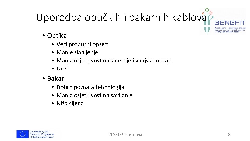 Uporedba optičkih i bakarnih kablova • Optika • • Veći propusni opseg Manje slabljenje