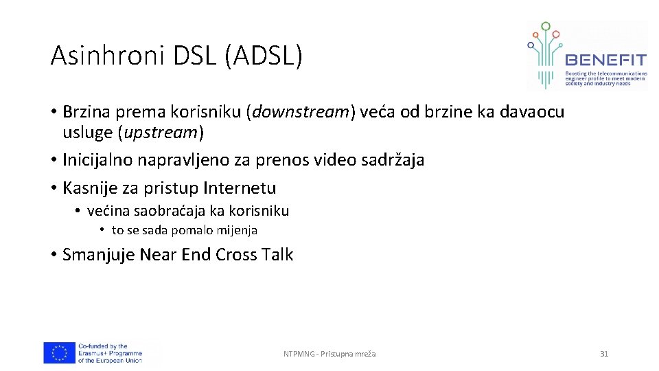 Asinhroni DSL (ADSL) • Brzina prema korisniku (downstream) veća od brzine ka davaocu usluge