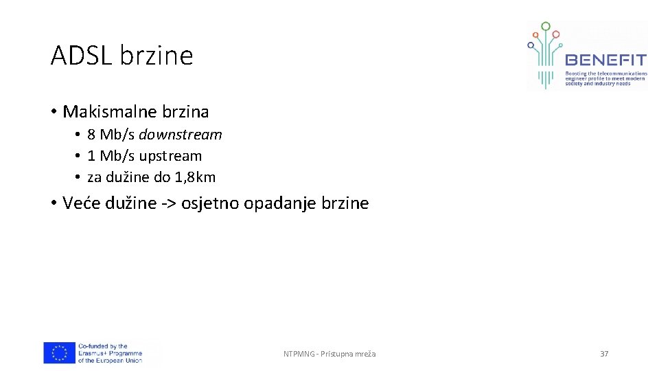 ADSL brzine • Makismalne brzina • 8 Mb/s downstream • 1 Mb/s upstream •