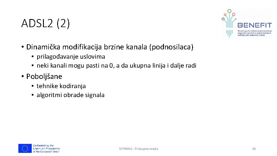 ADSL 2 (2) • Dinamička modifikacija brzine kanala (podnosilaca) • prilagođavanje uslovima • neki